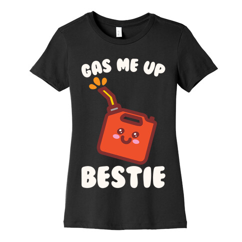 Gas Me Up Bestie Womens T-Shirt