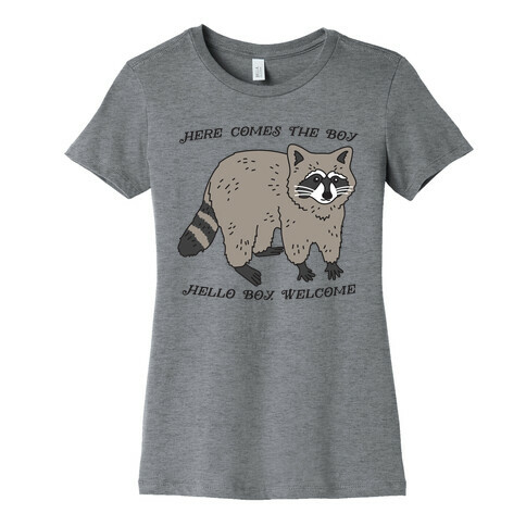 Here Comes The Boy, Hello Boy, Welcome - Raccoon Womens T-Shirt