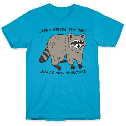 Here Comes The Boy, Hello Boy, Welcome - Raccoon T-Shirt