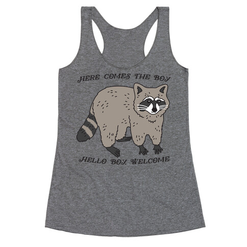 Here Comes The Boy, Hello Boy, Welcome - Raccoon Racerback Tank Top