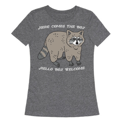 Here Comes The Boy, Hello Boy, Welcome - Raccoon Womens T-Shirt