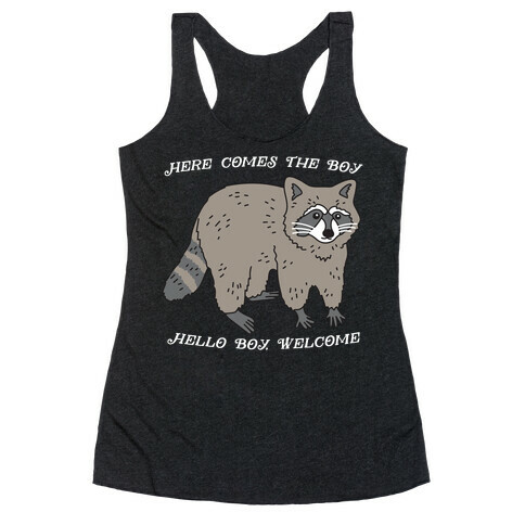 Here Comes The Boy, Hello Boy, Welcome - Raccoon Racerback Tank Top