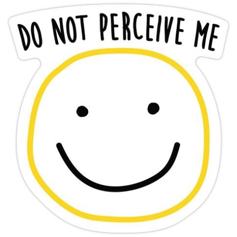 Do Not Perceive Me Die Cut Sticker