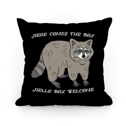 Here Comes The Boy, Hello Boy, Welcome - Raccoon Pillow