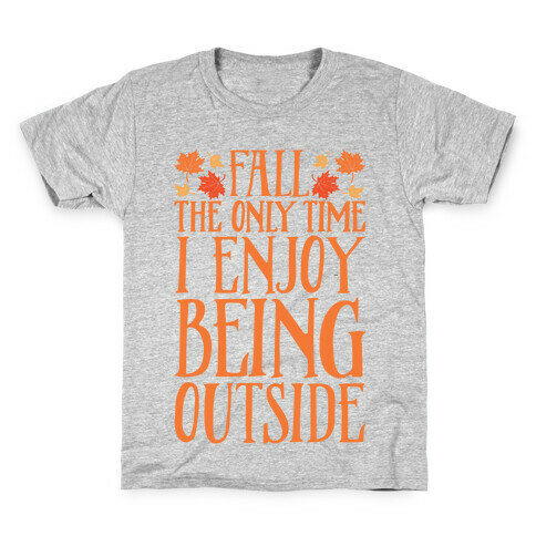 Fall The Only Time I Enjoy Being Outside Kids T-Shirt