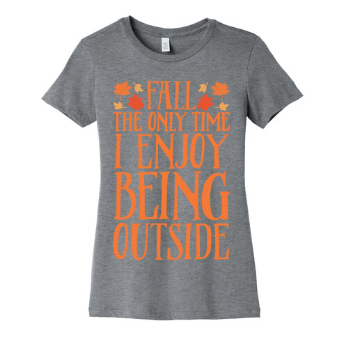 Fall The Only Time I Enjoy Being Outside Womens T-Shirt