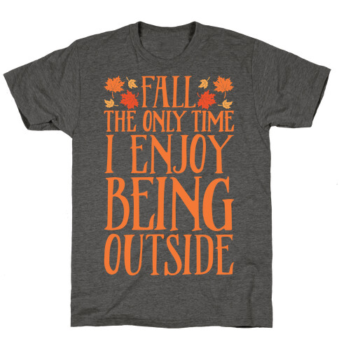 Fall The Only Time I Enjoy Being Outside T-Shirt