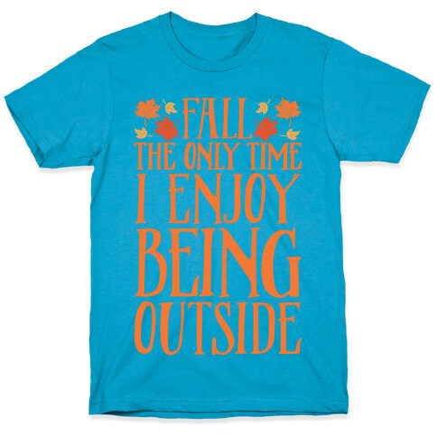 Fall The Only Time I Enjoy Being Outside T-Shirt