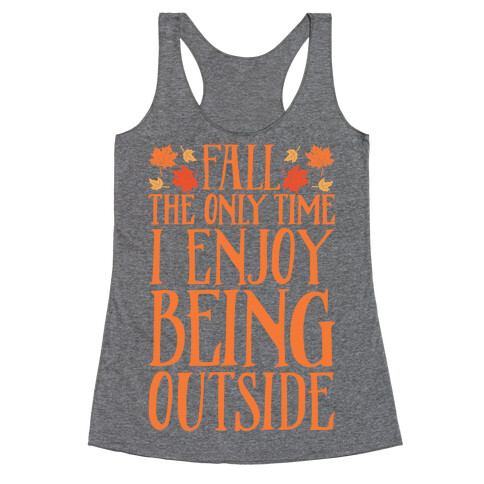 Fall The Only Time I Enjoy Being Outside Racerback Tank Top