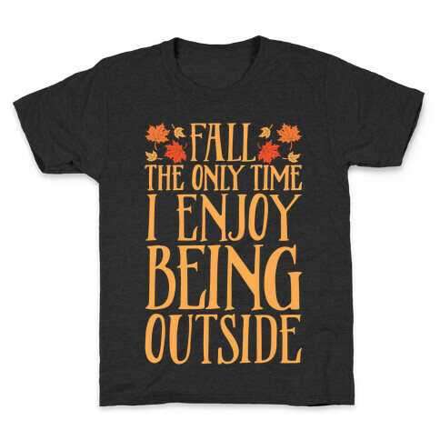 Fall The Only Time I Enjoy Being Outside Kids T-Shirt