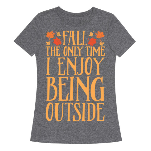 Fall The Only Time I Enjoy Being Outside Womens T-Shirt