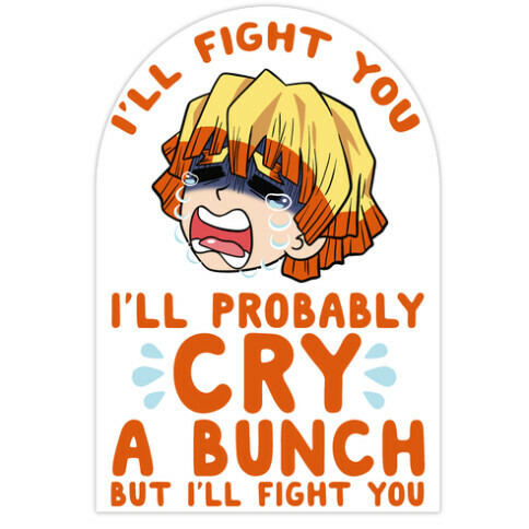 I'll Fight You I'll Probably Cry A Bunch But I'll Fight You Die Cut Sticker