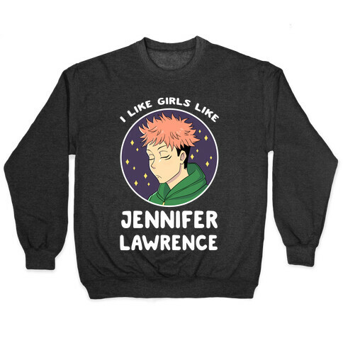 I Like Girls Like Jennifer Lawrence Pullover