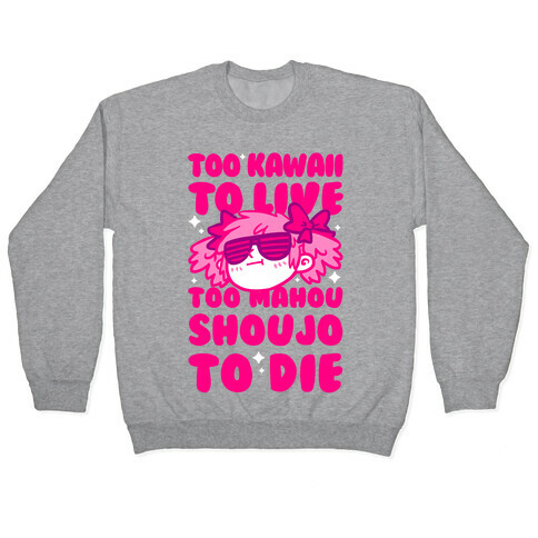 Too Kawaii to Live Too Mahou Shoujo To Die Pullover