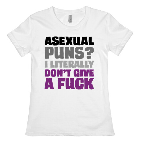 Asexual Puns? I literally Don't Give A F*** Womens T-Shirt