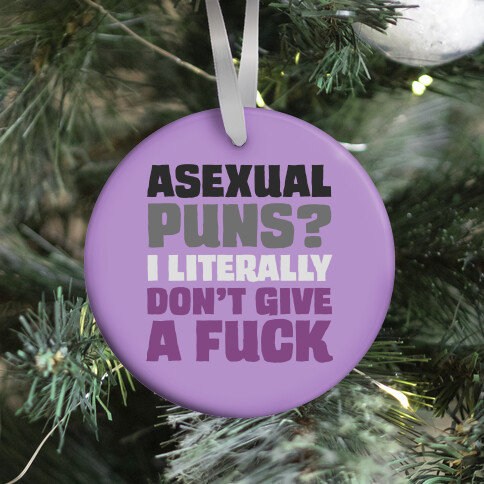 Asexual Puns? I literally Don't Give A F*** Ornament