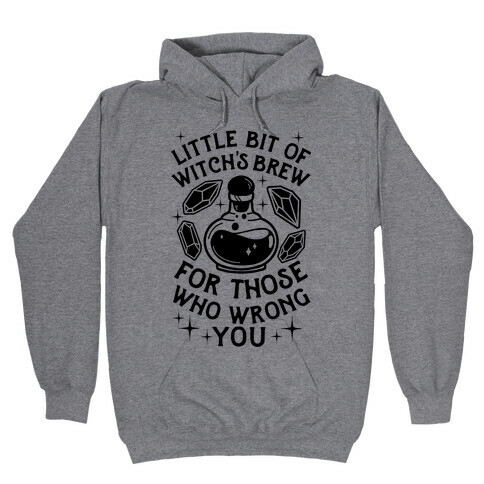 Little Bit Of Witch's Brew For Those Who Wrong You Hooded Sweatshirt