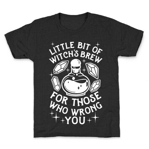 Little Bit Of Witch's Brew For Those Who Wrong You Kids T-Shirt
