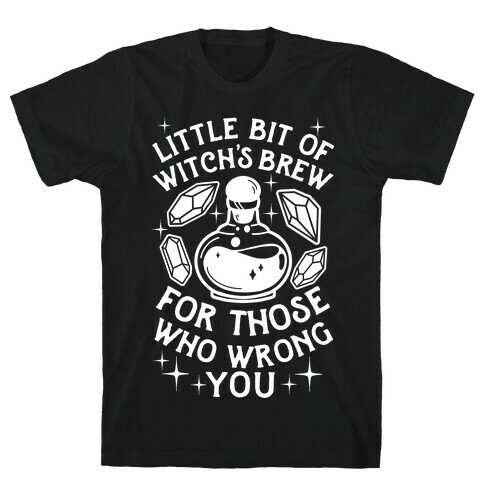 Little Bit Of Witch's Brew For Those Who Wrong You T-Shirt