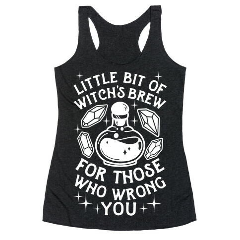 Little Bit Of Witch's Brew For Those Who Wrong You Racerback Tank Top