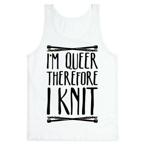 I'm Queer Therefore I Knit Tank Top