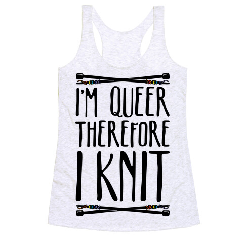 I'm Queer Therefore I Knit Racerback Tank Top