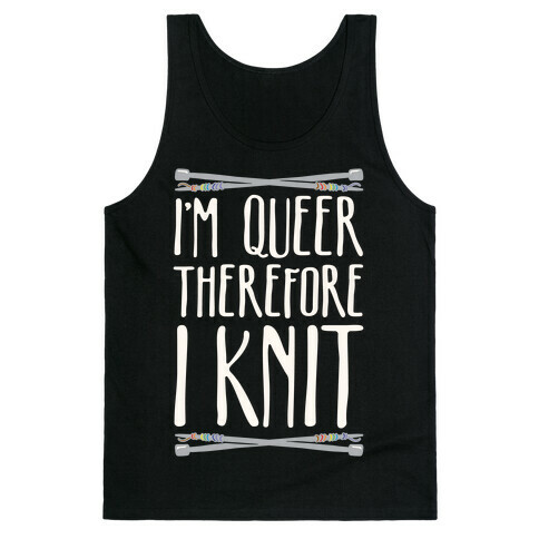 I'm Queer Therefore I Knit Tank Top