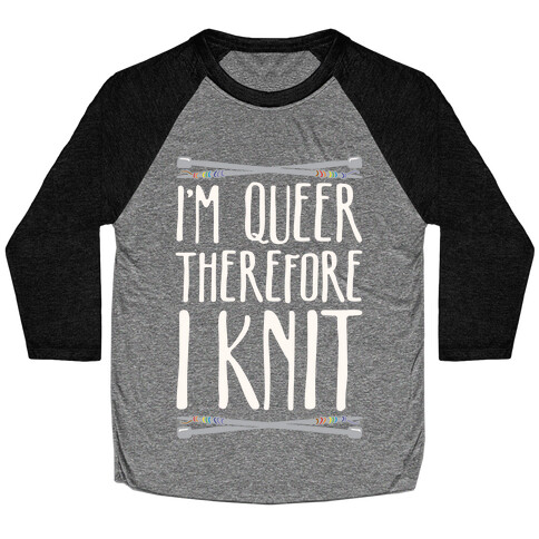 I'm Queer Therefore I Knit Baseball Tee