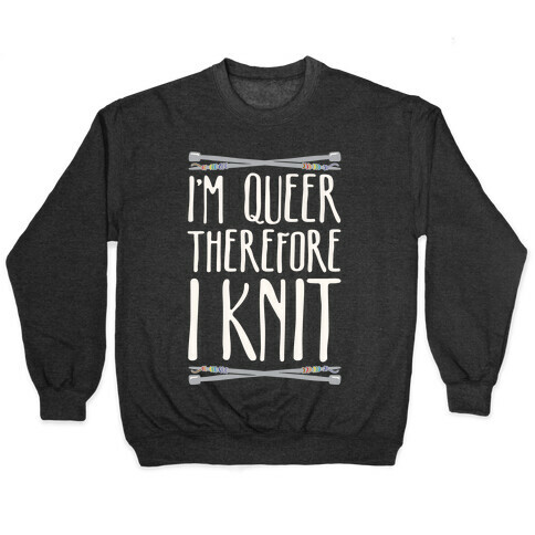 I'm Queer Therefore I Knit Pullover