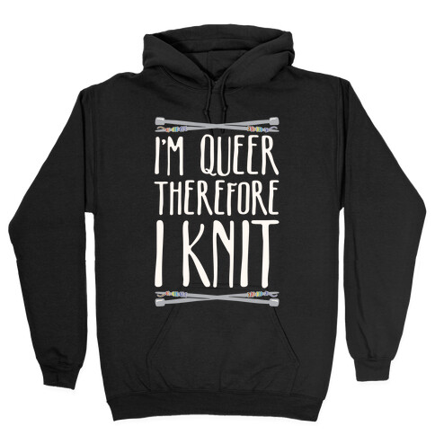 I'm Queer Therefore I Knit Hooded Sweatshirt