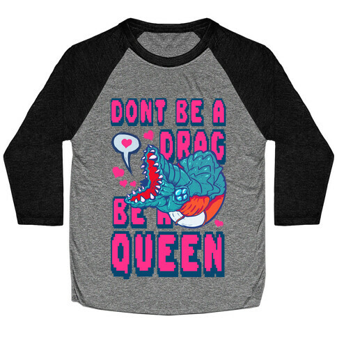 Don't Be a Drag, Be a Queen! Baseball Tee
