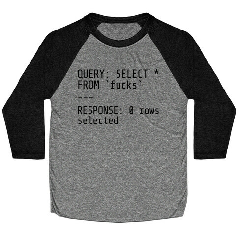 QUERY: SELECT* FROM 'F***s' -- RESPONSE: 0 rows selected Baseball Tee