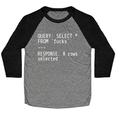 QUERY: SELECT* FROM 'F***s' -- RESPONSE: 0 rows selected Baseball Tee