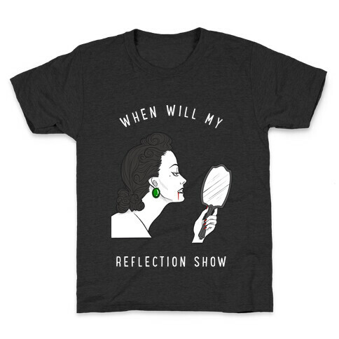 When Will My Reflection Show Kids T-Shirt