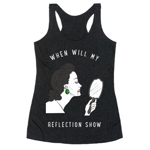 When Will My Reflection Show Racerback Tank Top