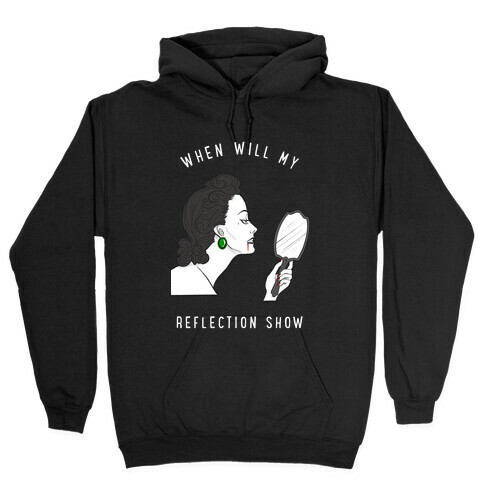 When Will My Reflection Show Hooded Sweatshirt