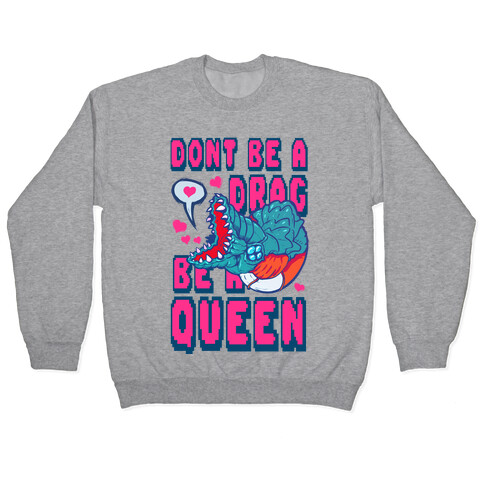 Don't Be a Drag, Be a Queen! Pullover