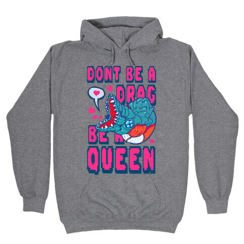 Don't Be a Drag, Be a Queen! Hooded Sweatshirt