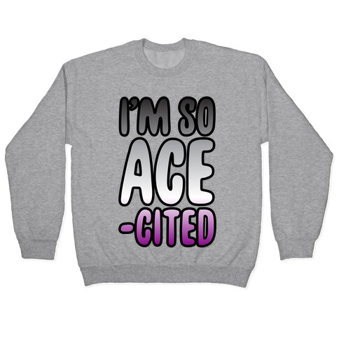 I'm So Ace-cited Pullover