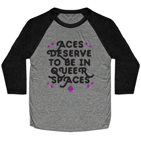 Aces Deserve To Be In Queer Spaces Baseball Tee