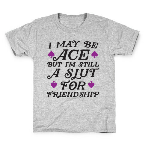 I May Be Ace But I'm A Slut For Friendship Kids T-Shirt
