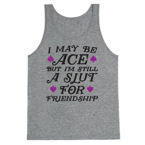 I May Be Ace But I'm A Slut For Friendship Tank Top