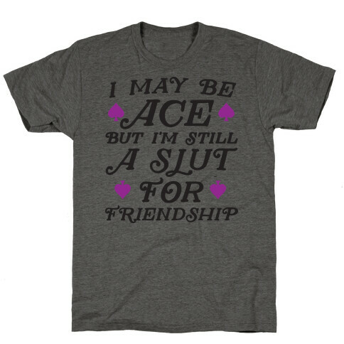 I May Be Ace But I'm A Slut For Friendship T-Shirt