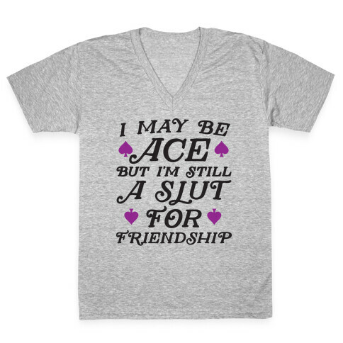 I May Be Ace But I'm A Slut For Friendship V-Neck Tee Shirt