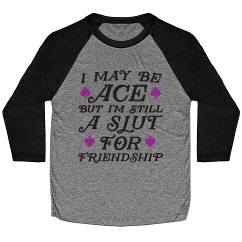 I May Be Ace But I'm A Slut For Friendship Baseball Tee