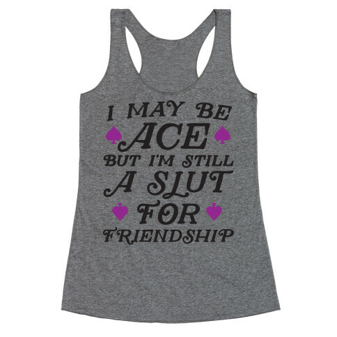 I May Be Ace But I'm A Slut For Friendship Racerback Tank Top