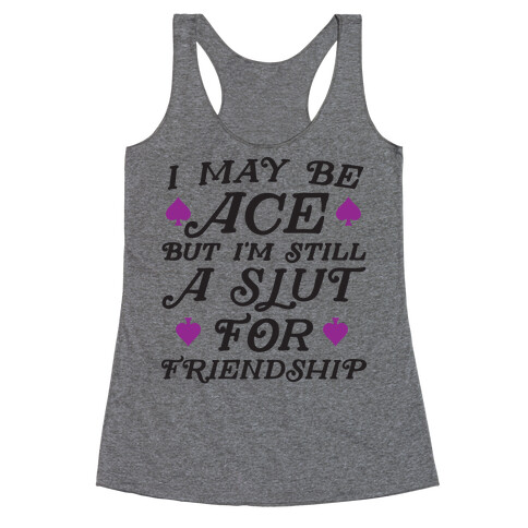 I May Be Ace But I'm A Slut For Friendship Racerback Tank Top