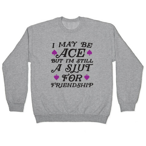 I May Be Ace But I'm A Slut For Friendship Pullover