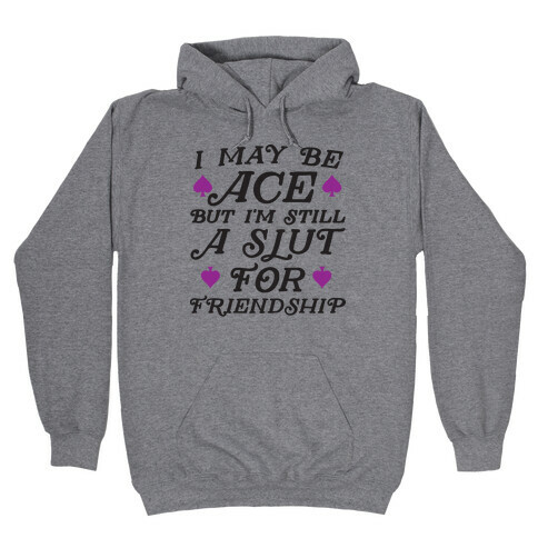 I May Be Ace But I'm A Slut For Friendship Hooded Sweatshirt