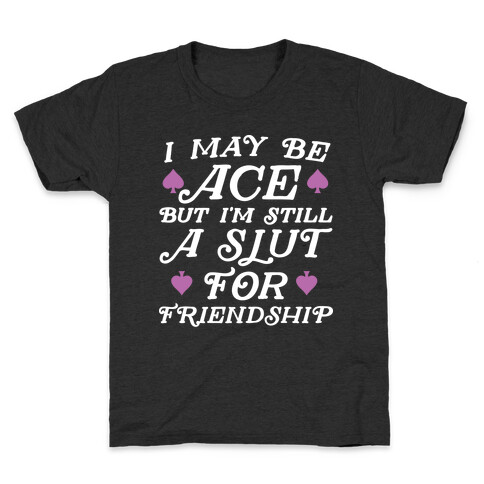 I May Be Ace But I'm A Slut For Friendship Kids T-Shirt